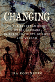 Changing: On the Biodynamics of Moral Courage in Turning Points of Love and Wisdom 1