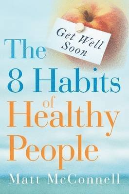 Get Well Soon, The 8 Habits of Healthy People 1