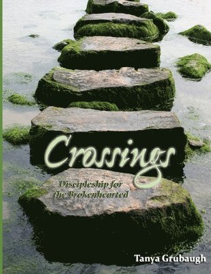 Author Tanya Grubaugh, Tanya Grubaugh - Crossings: Discipleship for the Brokenhearted, Häftad