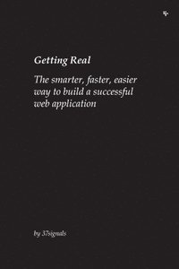bokomslag Getting Real: The Smarter, Faster, Easier Way to Build a Successful Web Application