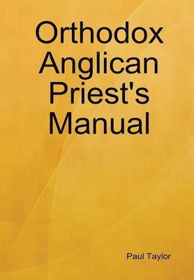 Paul Taylor - Orthodox Anglican Priest's Manual, Inbunden