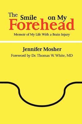 Jennifer Mosher - Smile on My Forehead: Memoir of My Life With a Brain Injury, Häftad
