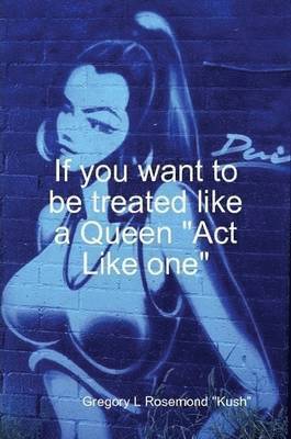 bokomslag If you want to be treated like a queen &quot;Act Like one&quot;