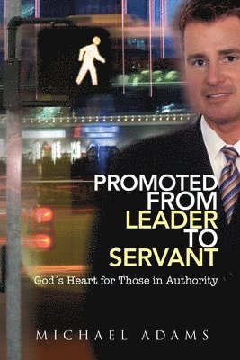 Michael Adams - Promoted From Leader To Servant, Häftad