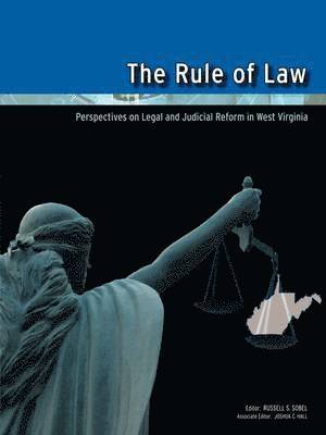 bokomslag The Rule of Law: Perspectives on Legal and Judicial Reform in West Virginia