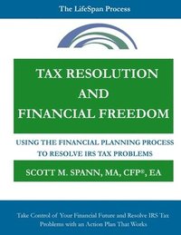 bokomslag Tax Resolution and Financial Freedom: Using the Financial Planning Process to Resolve IRS Tax Problems