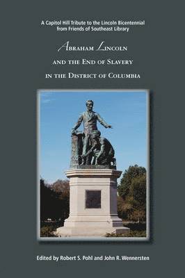 Abraham Lincoln and the End of Slavery in the District of Columbia 1