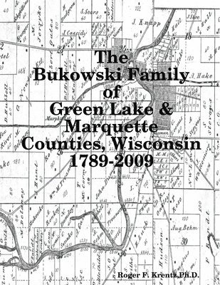 The Bukowski Family in Green Lake & Marquette Counties, Wisconsin 1789-2009 1