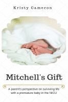 bokomslag Mitchell's Gift - A parent's perspective on surviving life... with a premature baby in the NICU.