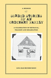 Sordid Stories of an Ordinary Family: A celebration of betrayal, tragedy, and disabilities 1