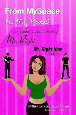 bokomslag From MySpace to My Place: The Ladies' Guide to Finding Mr. Right or Mr. Right Now Online