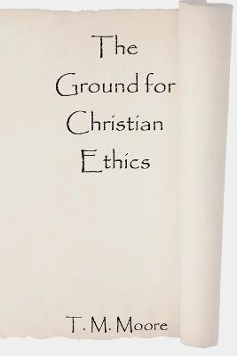 bokomslag The Ground for Christian Ethics