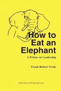 bokomslag How to Eat an Elephant: A Primer on Leadership