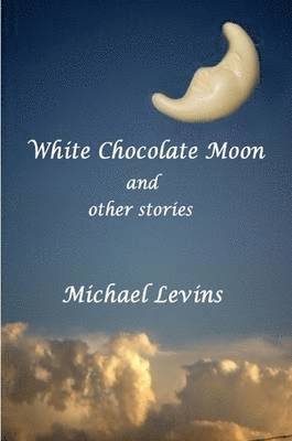 Michael Levins - White Chocolate Moon, Häftad