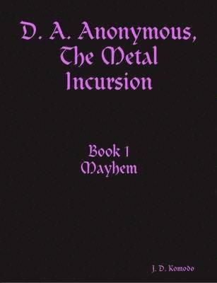 bokomslag D. A. Anonymous, The Metal Incursion Book 1 Mayhem