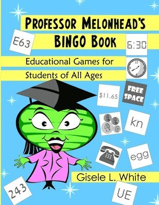 Professor Melonhead's Bingo Book: Educational Games for Students of All Ages 1