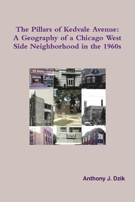 bokomslag The Pillars of Kedvale Avenue: A Geography of a Chicago West Side Neighborhood in the 1960s