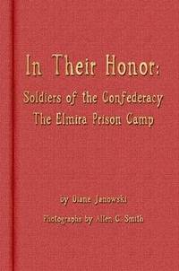 bokomslag In Their Honor - Soldiers of the Confederacy - The Elmira Prison Camp