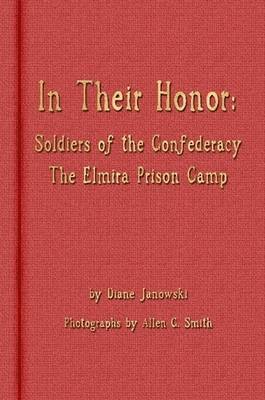 Diane Janowski - In Their Honor - Soldiers of the Confederacy - The Elmira Prison Camp, Häftad