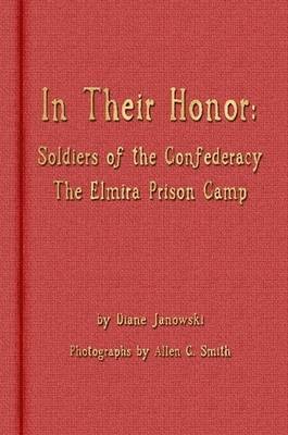 In Their Honor - Soldiers of the Confederacy - The Elmira Prison Camp 1