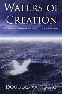 bokomslag Waters of Creation: A Biblical Theological Study of Baptism