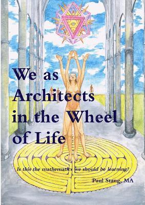 bokomslag We as Architects in the Wheel of Life Is This the Math We Should be Learning?