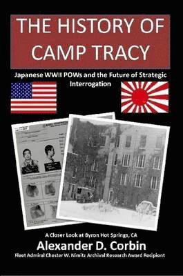 bokomslag History of Camp Tracy: Japanese WWII POWs and the Future of Strategic Interrogation