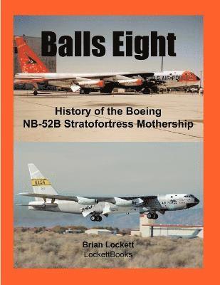 Brian Lockett - Balls Eight: History of the Boeing NB-52B Stratofortress Mothership, Häftad