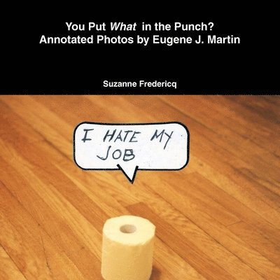 You Put What in the Punch? Annotated Photos by Eugene J. Martin 1
