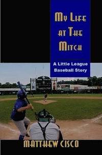 bokomslag My Life at the Mitch: A Little League Baseball Story