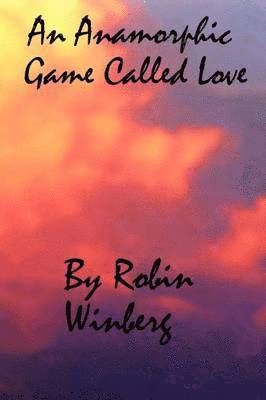 Robin Winberg - Anamorphic Game Called Love, Häftad