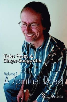 bokomslag Tales From A Singer-Songwriter Volume 1: A Spiritual Road