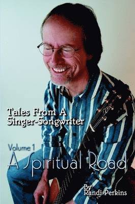 Tales From A Singer-Songwriter Volume 1: A Spiritual Road