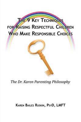Karen Ruskin - 9 Key Techniques For Raising Respectful Children Who Make Responsible Choices, Häftad