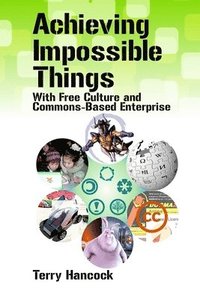 bokomslag Achieving Impossible Things with Free Culture and Commons-Based Enterprise