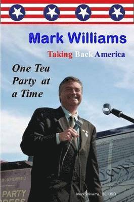 Mark Williams - Mark Williams. Taking Back America One Tea Party at a time, Häftad