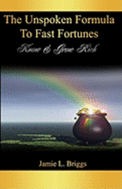 bokomslag The Unspoken Formula To Fast Fortunes: Know & Grow Rich