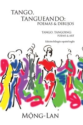 bokomslag Tango, Tangueando: Poemas Y Dibujos (Tango, Tangoing: Poems & Art) (Bilingual Spanish/English Edition)