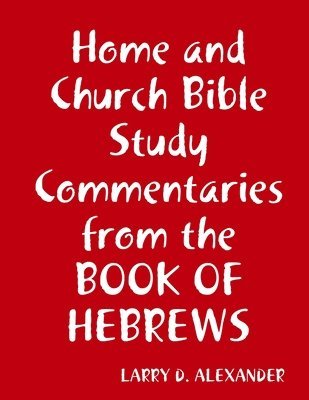 bokomslag Home and Church Bible Study Commentaries from the Book of Hebrews