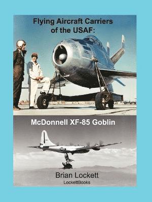 Flying Aircraft Carriers of the USAF: McDonnell XF-85 Goblin 1