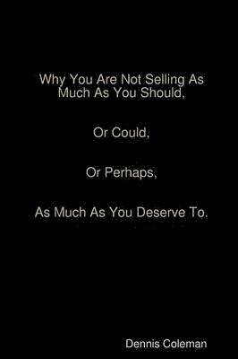 Dennis Coleman - Why You Are Not Selling As Much As You Should, Häftad