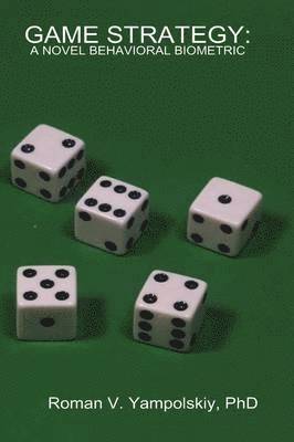 Roman Yampolskiy - Game Strategy: A Novel Behavioral Biometric, Inbunden