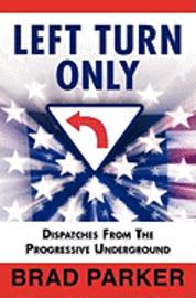 bokomslag Left Turn Only: Dispatches From the Progressive Underground