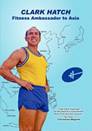 bokomslag Clark Hatch: Fitness Ambassador to Asia