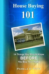 bokomslag House Buying 101: 14 Things You Should Know Before You Buy Your Home