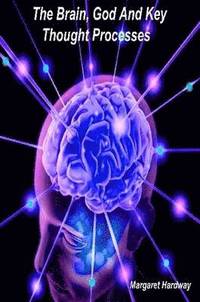 bokomslag Brain, God And Key Thought Processes