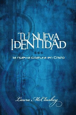 bokomslag Tu Nueva Identidad: La nueva criatura en Cristo