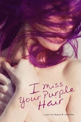 Robert Chandler - I Miss Your Purple Hair, Häftad
