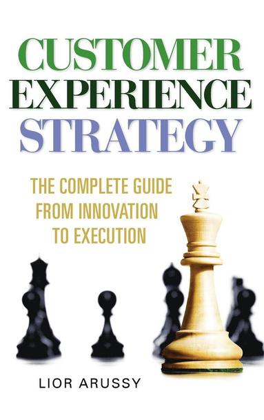 bokomslag Customer Experience Strategy-The Complete Guide from Innovation to Execution- Hard Back