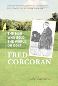 bokomslag Fred Corcoran: The Man Who Sold the World on Golf